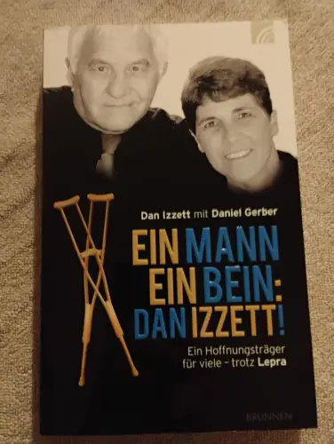 Ein Mann, ein Bein: Dan Izzett : ein Hoffnungsträger für viele - trotz Lepra. Iz