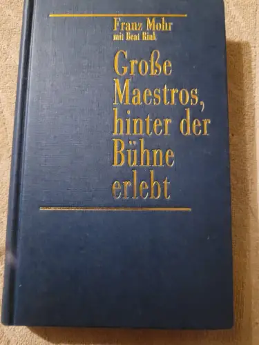Grosse Maestros, hinter der Bühne erlebt Mohr, Franz: