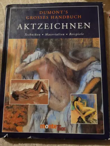 DuMont's großes Handbuch Aktzeichnen - Techniken, Materialien, Beispiele.