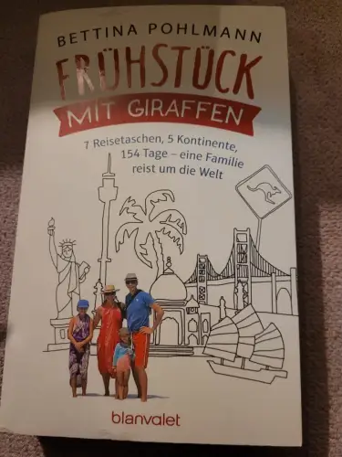 Frühstück mit Giraffen : 7 Reisetaschen, 5 Kontinente, 154 Tage - eine Familie r