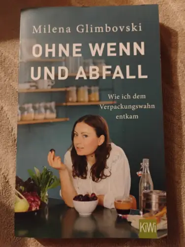 Ohne Wenn und Abfall - Wie ich dem Verpackungswahn entkam. Glimbovski, Milena: