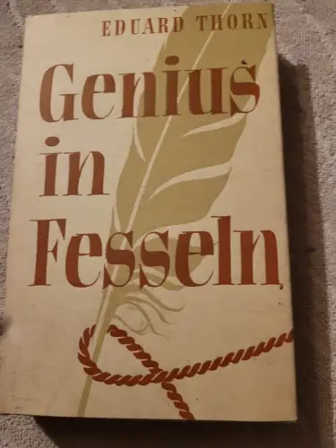Genius in Fesseln - Chr. Fr. D. Schubarts Leben. Thorn, Eduard: