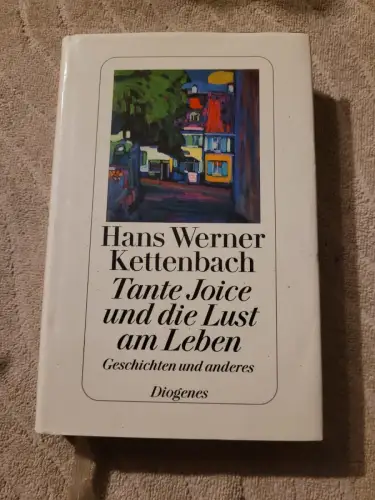 Tante Joice und die Lust am Leben - Geschichten und anderes. Kettenbach, Hans We