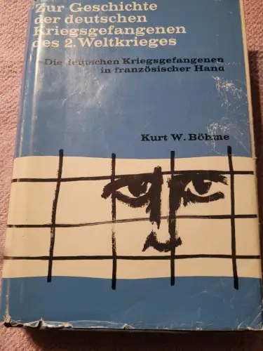 Zur Geschichte der deutschen Kriegsgefangenen des 2. Weltkrieges Böhme, Kurt W.: