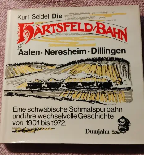 Die Härtsfeld-Bahn - Aalen, Neresheim, Dillingen ; e. schwäb. Schmalspurbahn u. 