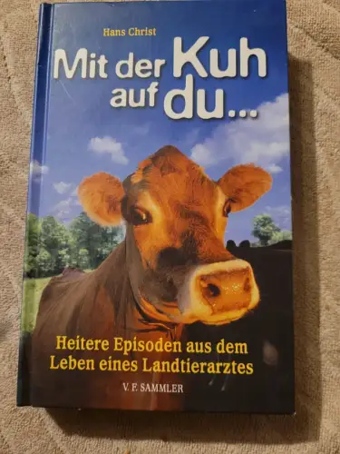 Mit der Kuh auf du ... : heitere Episoden aus dem Leben eines Landtierarztes. Ch