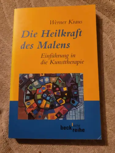 Die Heilkraft des Malens - Einführung in die Kunsttherapie. Kraus, Werner: