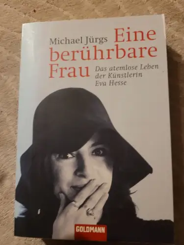 Eine berührbare Frau - das atemlose Leben der Künstlerin Eva Hesse. Jürgs, Micha
