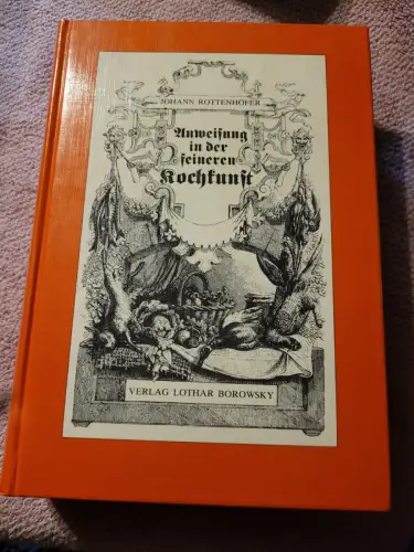 Anweißung in der feineren Kochkunst Rottenhöfer, Johann: