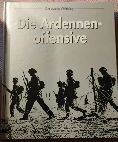 Die Ardennenoffensive. Goolrick, William K. und Gerald Peter W. Simons:
