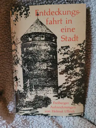 Entdeckungsfahrt in eine Stadt : Freiberger Aufzeichnungen. Ullrich, Helmut: