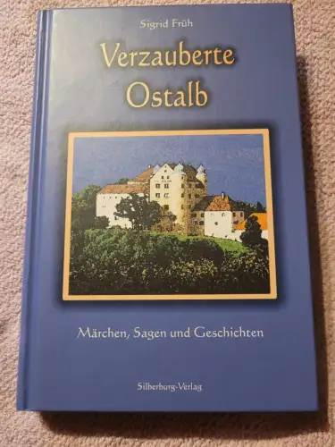 Verzauberte Ostalb - Märchen, Sagen und Geschichten. Früh, Sigrid: