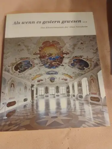 Als wenn es gestern gewesen ... Das Klostermuseum der Abtei Neresheim