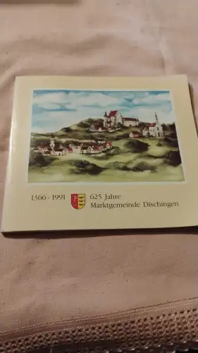 625 Jahre Marktrecht Dischingen - Beiträge zur Entwicklung der Gemeinde Disching