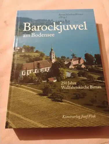 Barockjuwel am Bodensee - 250 Jahre Wallfahrtskirche Birnau. Kremer, Bernd Mathi