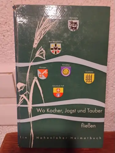 Wo Kocher, Jagst und Tauber fließen - Ein Hohenloher Heimatbuch