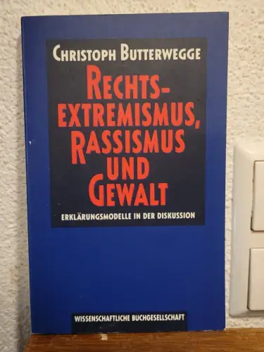 Rechtsextremismus, Rassismus und Gewalt Christoph Butterwegge: