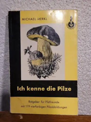 Ich kenne die Pilze - Ein Ratgeber für Pilzfreunde Michael Merkl: