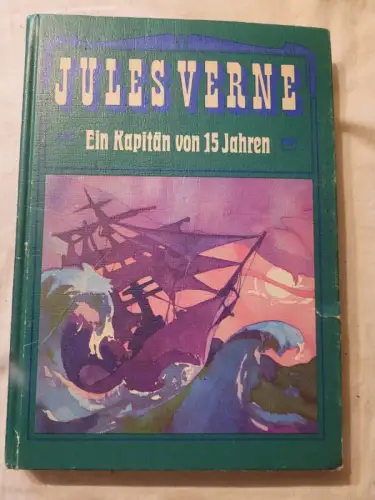 Ein Kapitän von fünfzehn Jahren - [nach e. alten Übers. bearb.] Jules Verne: