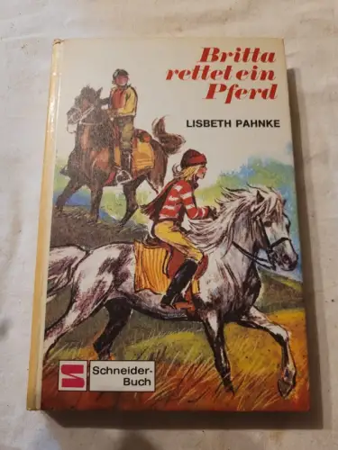 Britta: Band 7., Britta rettet ein Pferd Lisbeth Pahnke: