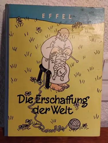 Die Erschaffung der Welt - In 84 Bildern für fröhl. Erdenbürger Jean Effel: