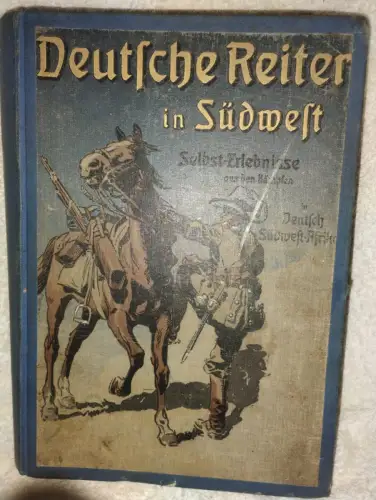Deutsche Reiter in Südwest - Selbsterlebnisse aus d. Kämpfen in Deutsch-Südwesta