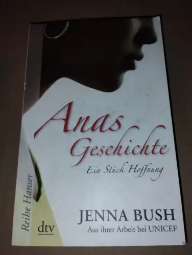 Anas Geschichte ? Ein Stück Hoffnung Aus ihrer Arbeit bei UNICEF Jenna Bush Hage