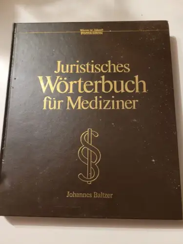 Juristisches Wörterbuch für Mediziner Johannes Baltzer: