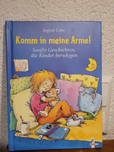 Komm in meine Arme! ? Sanfte Geschichten, die Kinder beruhigen Ingrid Uebe: