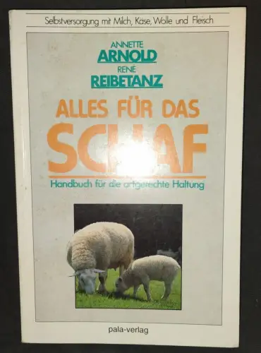 Alles für das Schaf - Handbuch für die artgerechte Haltung Arnold, Annette und R