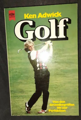 Golf  von d. Grundbegriffen bis zur Perfektion. Adwick, Ken: