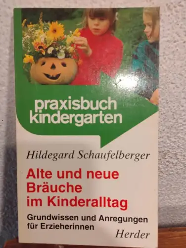 Alte und neue Bräuche im Kinderalltag - Grundwissen und Anregungen für Erzieheri