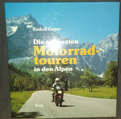 Die schönsten Motorradtouren in den Alpen. Geser, Rudolf: