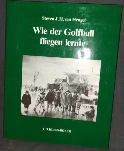 Wie der Golfball fliegen lernte. Hengel, Steven J. H. van und Jutta Hein: