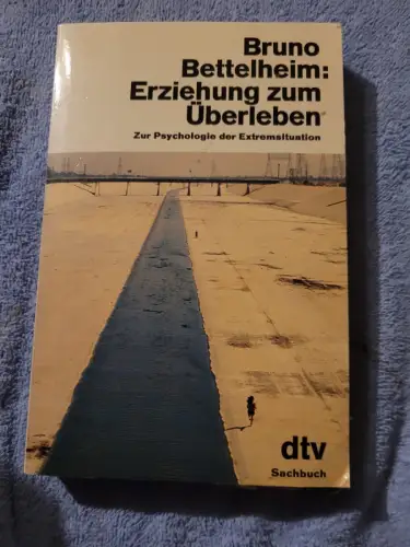Erziehung zum Überleben - zur Psychologie d. Extremsituation. Bettelheim, Bruno:
