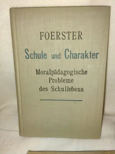 Schule und Charakter Foerster, Friedrich Wilhelm: