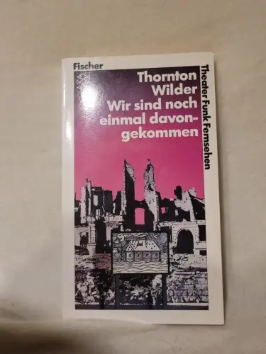 Wir sind noch einmal davongekommen. Wilder, Thornton: