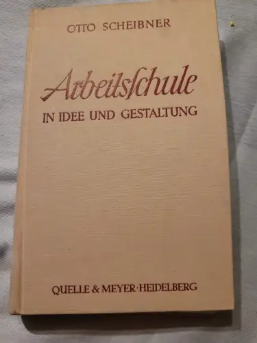 Arbeitsschule in Idee und Gestaltung Scheibner, Otto:
