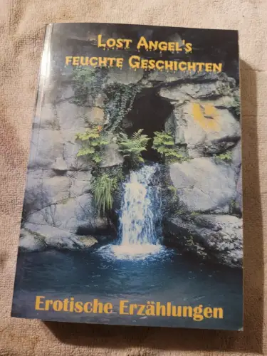 Lost Angel's feuchte Geschichten - erotische Erzählungen Lost Angel: