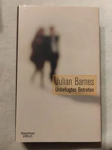 Unbefugtes Betreten Erzählungen Barnes, Julian: