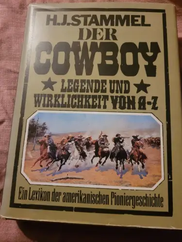 Der Cowboy - Legende u. Wirklichkeit von A - Z - ein Lexikon d. amerikan. Pionie