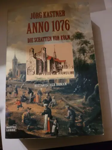 Anno 1076 - Die Schatten von Köln Kastner, Jörg: