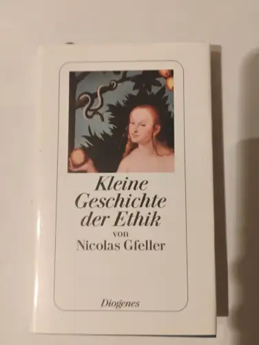 Kleine Geschichte der Ethik Von Buddha bis Ernst Bloch Gfeller, Nicolas: