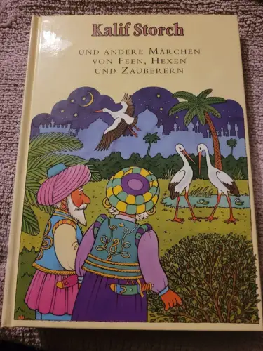 Kalif Storch und andere Märchen von Feen, Hexen und Zauberern.