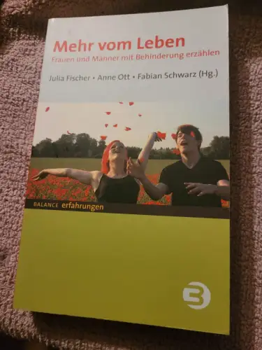 Mehr vom Leben Frauen und Männer mit Behinderung erzählen Fischer, Julia, Anne O