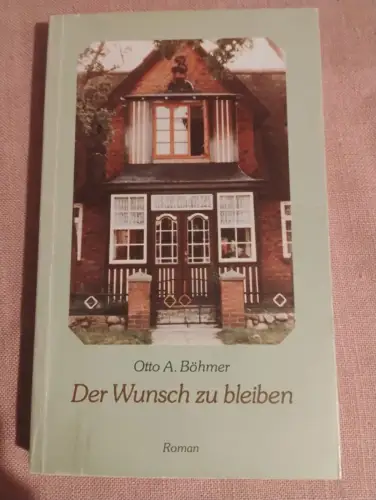 Der Wunsch zu bleiben Roman Böhmer, Otto A: