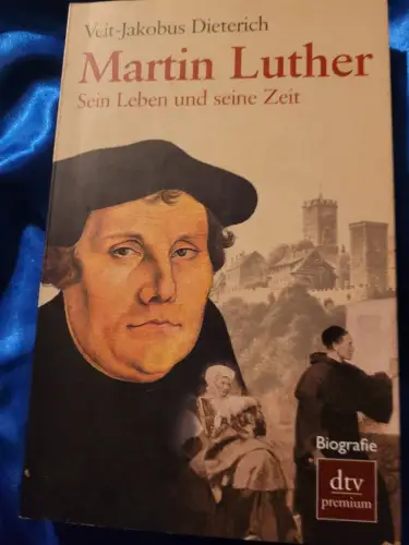 Martin Luther - sein Leben und seine Zeit Dieterich, Veit-Jakobus: