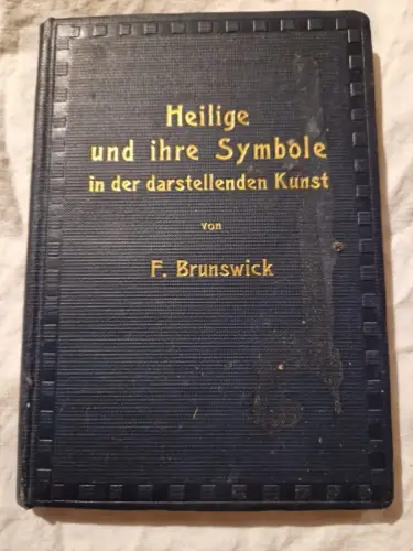 Heilige und ihre Symbole in der darstellenden Kunst Brunswick, F.:
