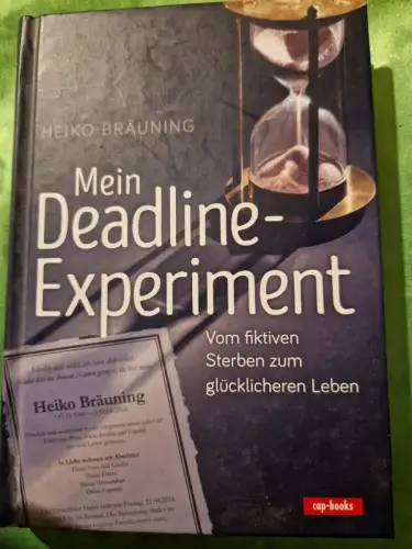 Mein Deadline-Experiment Vom fiktiven Sterben zum glücklicheren Leben Bräuning, 