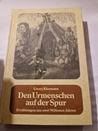 Den Urmenschen auf der Spur - Erzählungen aus 2 Millionen Jahren. Kleemann, Geor